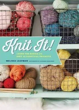 Knit It! - Learn The Basics And Knit 22 Beautiful Projects